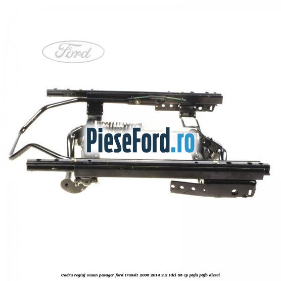Cadru reglaj scaun pasager Ford Transit 2006-2014 2.2 TDCi 85 cp P8FA, P8FB diesel