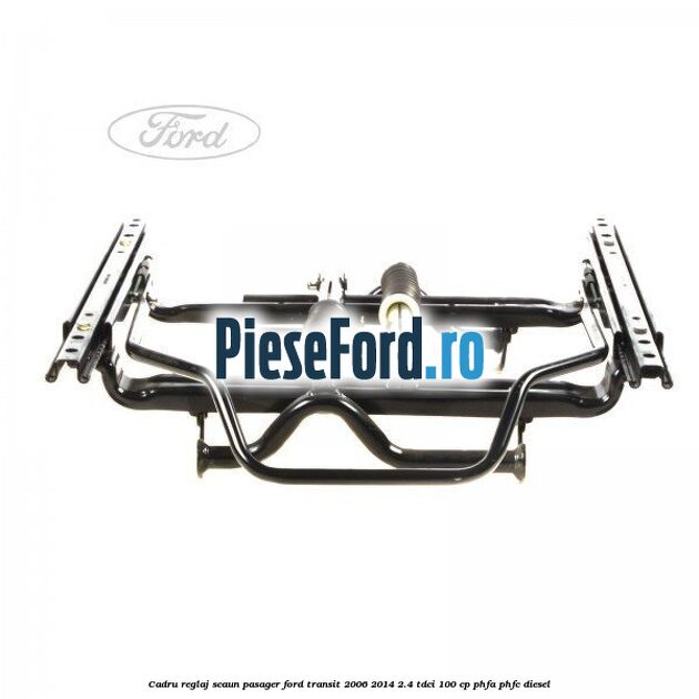 Cadru reglaj scaun pasager Ford Transit 2006-2014 2.4 TDCi 100 cp PHFA, PHFC diesel