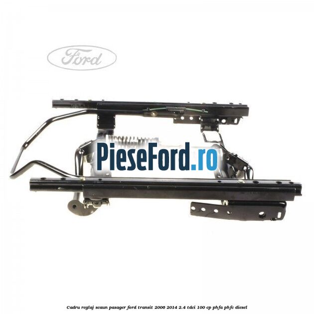 Cadru reglaj scaun pasager Ford Transit 2006-2014 2.4 TDCi 100 cp PHFA, PHFC diesel