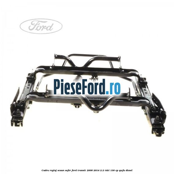 Cadru reglaj scaun sofer Ford Transit 2006-2014 2.2 TDCi 130 cp Cadru reglaj scaun sofer Ford Transit 2006-2014 2.2 TDCi 130 cp QWFA diesel