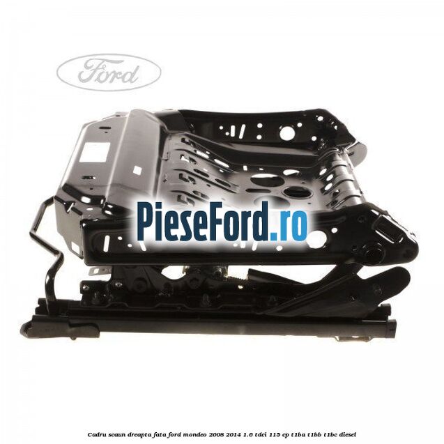 Cadru scaun dreapta fata Ford Mondeo 2008-2014 1.6 TDCi 115 cp T1BA, T1BB, T1BC diesel
