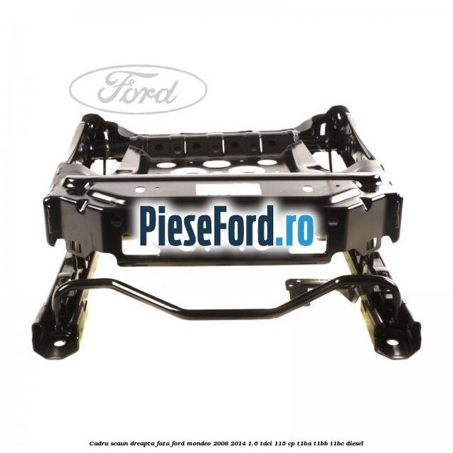 Cadru scaun dreapta fata Ford Mondeo 2008-2014 1.6 TDCi 115 cp T1BA, T1BB, T1BC diesel