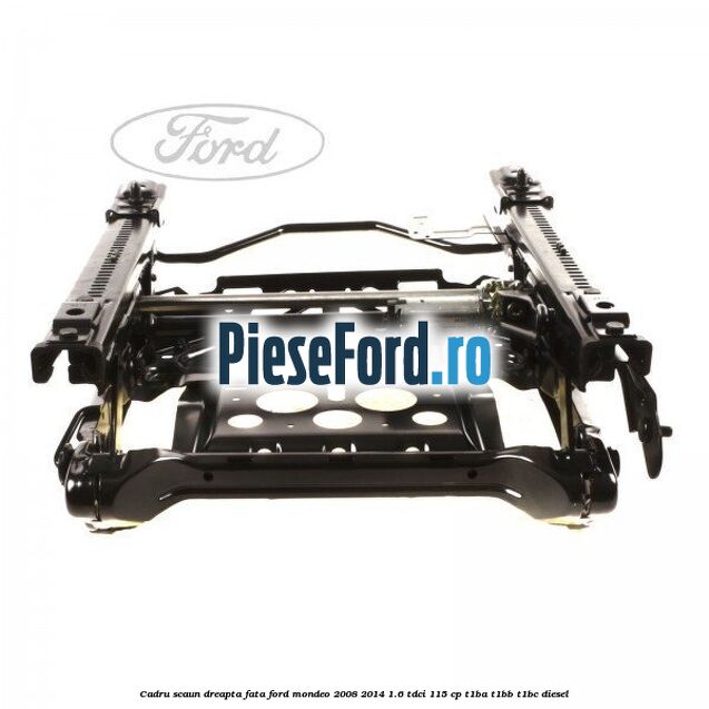 Cadru scaun dreapta fata Ford Mondeo 2008-2014 1.6 TDCi 115 cp T1BA, T1BB, T1BC diesel