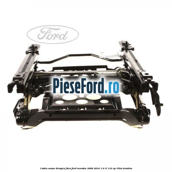 Cadru scaun dreapta fata Ford Mondeo 2008-2014 1.6 Ti 110 cp RHBA benzina