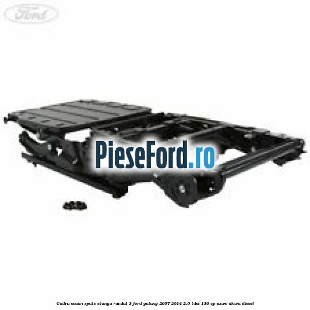 Cadru scaun spate stanga randul 3 Ford Galaxy 2007-2014 2.0 TDCi 136 cp AZWC, UKWA diesel