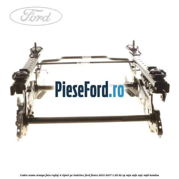 Cadru scaun stanga fata reglaj 4 tipuri pe inaltime Ford Fiesta 2013-2017 1.25 82 cp SNJA, SNJB, SNJC, SNJD benzina