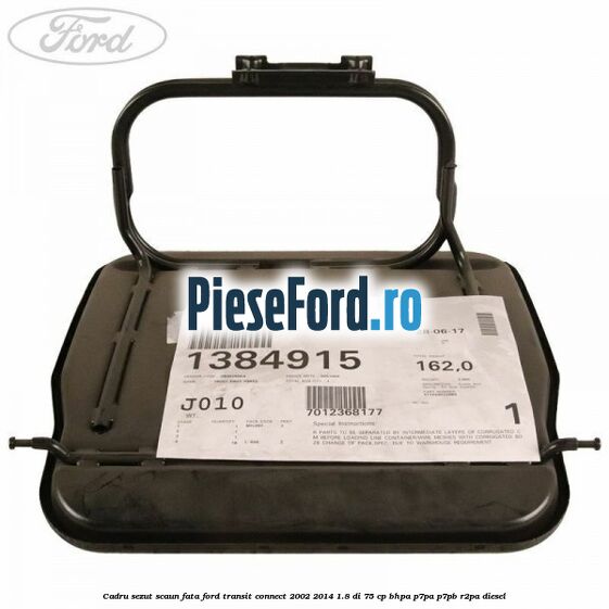 Cadru sezut scaun fata Ford Transit Connect 2002-2014 1.8 Di 75 cp BHPA, P7PA, P7PB, R2PA diesel