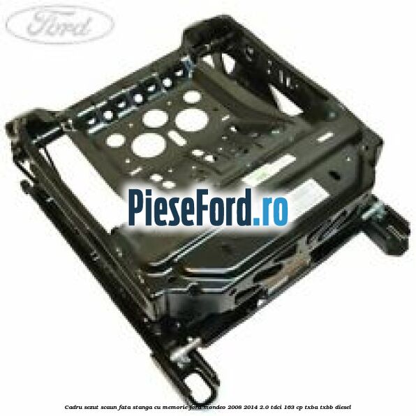 Cadru sezut scaun fata stanga cu memorie Ford Mondeo 2008-2014 2.0 TDCi 163 cp TXBA, TXBB diesel