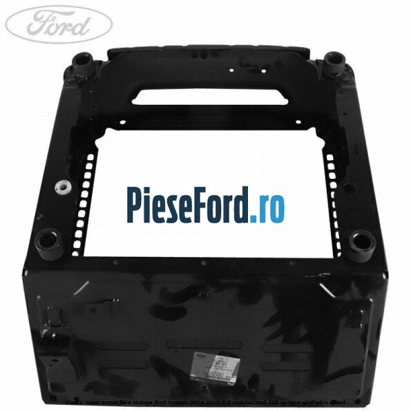 Cadru sezut scaun fata stanga Ford Transit 2014-2018 2.0 EcoBlue RWD 105 cp Cadru sezut scaun fata stanga Ford Transit 2014-2018 2.0 EcoBlue RWD 105 cp BJRA, YLR6, YLRA diesel