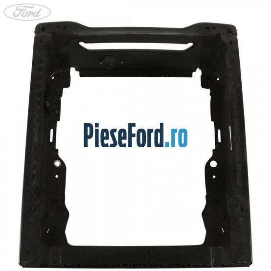 Cadru sezut scaun fata stanga Ford Transit 2014-2018 2.0 EcoBlue RWD 130 cp Cadru sezut scaun fata stanga Ford Transit 2014-2018 2.0 EcoBlue RWD 130 cp BKRA, YMHA, YMR6 diesel