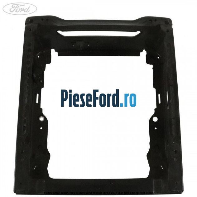 Cadru sezut scaun fata stanga Ford Transit 2014-2018 2.2 TDCi 155 cp CVF5 diesel