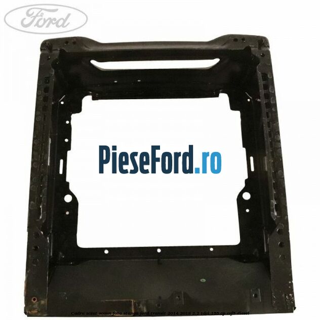 Cadru sezut scaun fata stanga Ford Transit 2014-2018 2.2 TDCi 155 cp CVF5 diesel