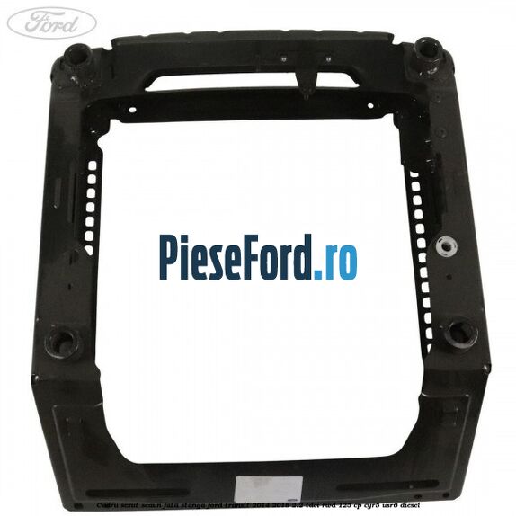 Cadru sezut scaun fata stanga Ford Transit 2014-2018 2.2 TDCi RWD 125 cp CYR5, USR6 diesel