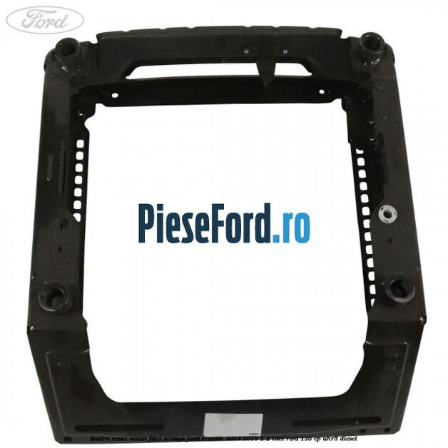 Cadru sezut scaun fata stanga Ford Transit 2014-2018 2.2 TDCi RWD 135 cp UHR5 diesel