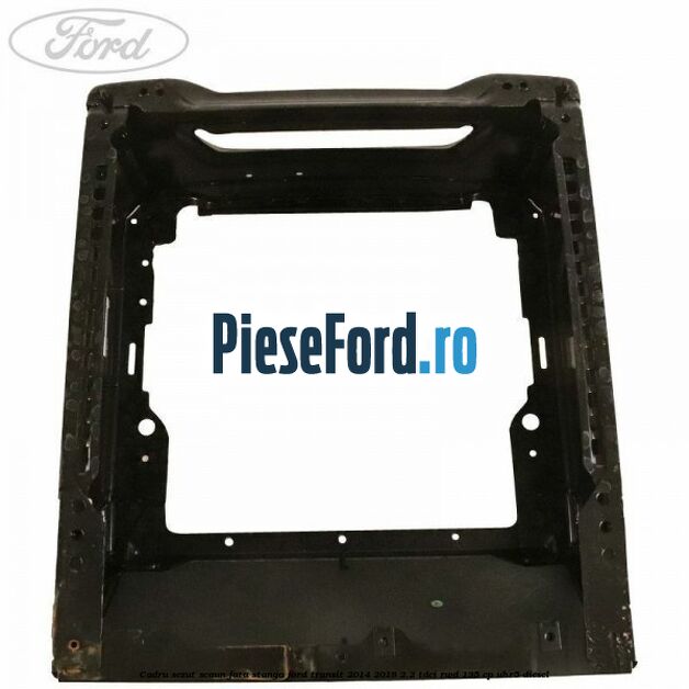Cadru sezut scaun fata stanga Ford Transit 2014-2018 2.2 TDCi RWD 135 cp UHR5 diesel