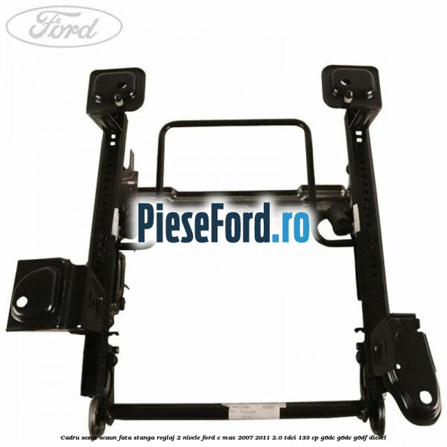 Cadru sezut scaun fata stanga reglaj 2 nivele Ford C-Max 2007-2011 2.0 TDCi 133 cp G6DC, G6DE, G6DF diesel