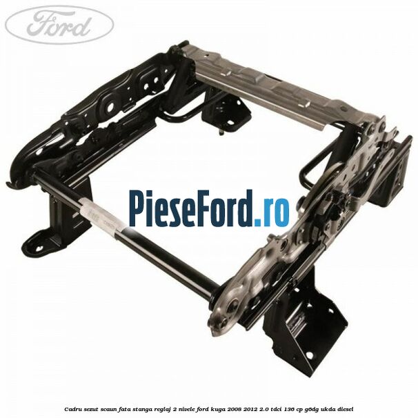 Cadru sezut scaun fata stanga reglaj 2 nivele Ford Kuga 2008-2012 2.0 TDCi 136 cp G6DG, UKDA diesel