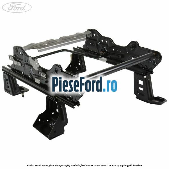Cadru sezut scaun fata stanga reglaj 4 nivele Ford C-Max 2007-2011 1.8 125 cp QQDA, QQDB benzina