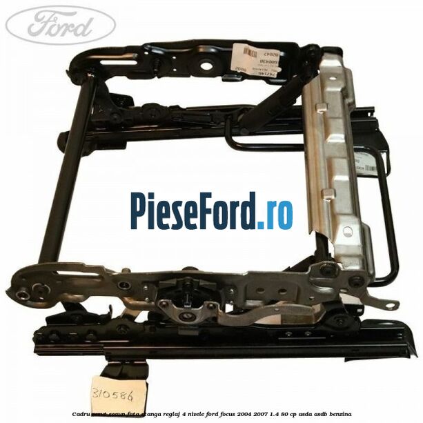 Cadru sezut scaun fata stanga reglaj 4 nivele Ford Focus 2004-2007 1.4 80 cp ASDA, ASDB benzina