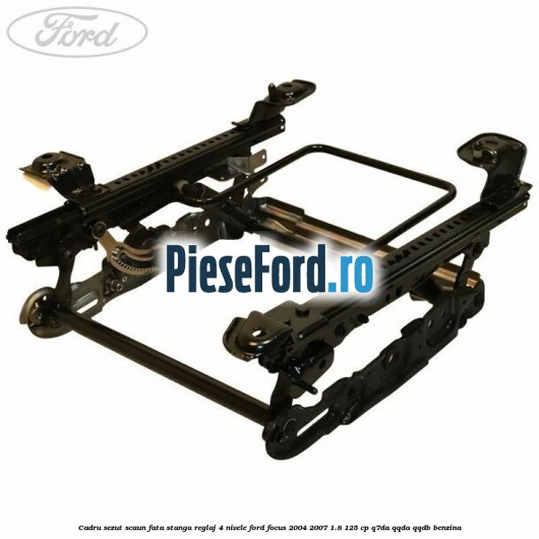 Cadru sezut scaun fata stanga reglaj 4 nivele Ford Focus 2004-2007 1.8 125 cp Q7DA, QQDA, QQDB benzina
