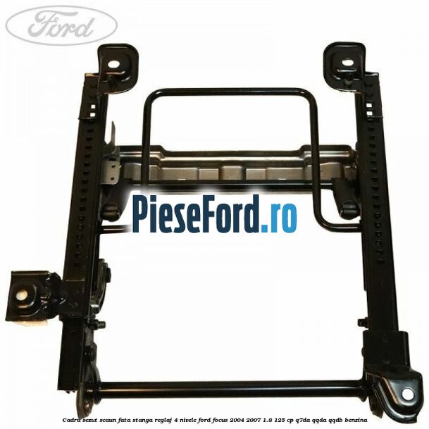 Cadru sezut scaun fata stanga reglaj 4 nivele Ford Focus 2004-2007 1.8 125 cp Q7DA, QQDA, QQDB benzina