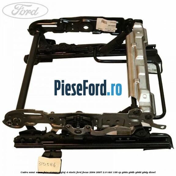 Cadru sezut scaun fata stanga reglaj 4 nivele Ford Focus 2004-2007 2.0 TDCi 136 cp G6DA, G6DB, G6DD, G6DG diesel