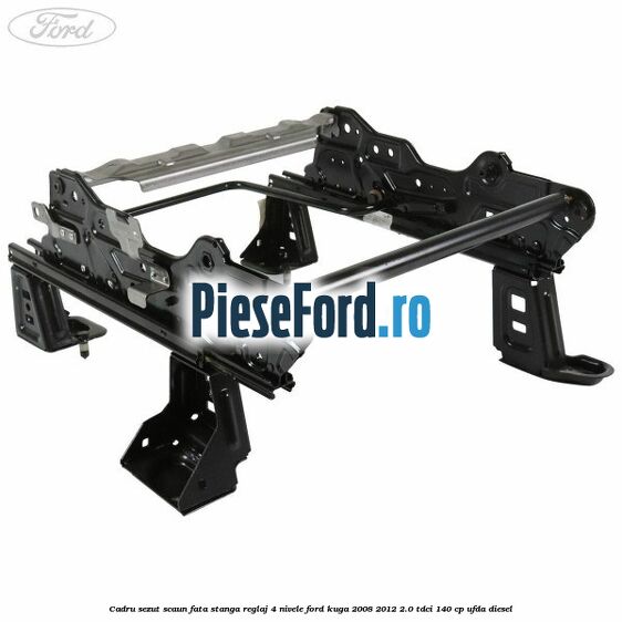 Cadru sezut scaun fata stanga reglaj 4 nivele Ford Kuga 2008-2012 2.0 TDCI 140 cp UFDA diesel