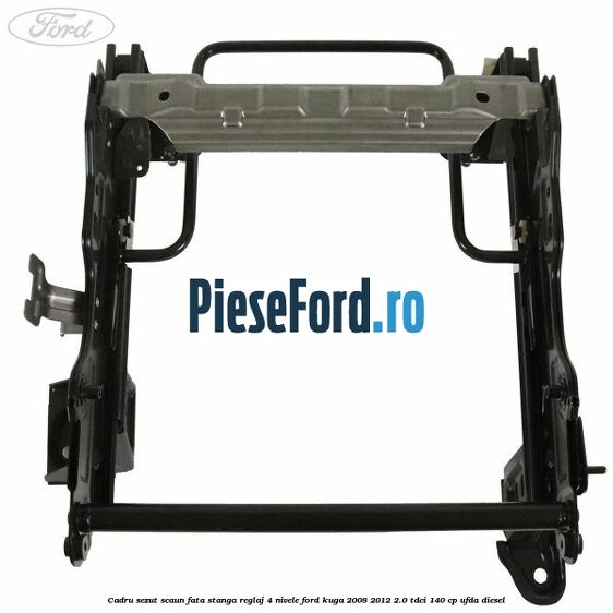 Cadru sezut scaun fata stanga reglaj 4 nivele Ford Kuga 2008-2012 2.0 TDCI 140 cp UFDA diesel
