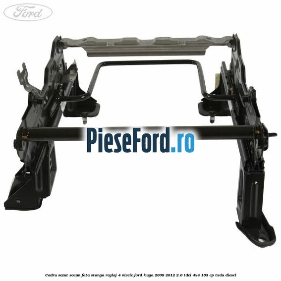 Cadru sezut scaun fata stanga reglaj 4 nivele Ford Kuga 2008-2012 2.0 TDCI 4x4 163 cp TXDA diesel