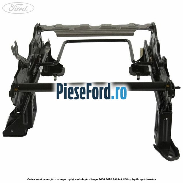 Cadru sezut scaun fata stanga reglaj 4 nivele Ford Kuga 2008-2012 2.5 4x4 200 cp HYDB, HYDC benzina