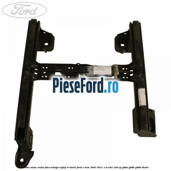Cadru sezut scaun fata stanga reglaj 6 nivele Ford C-Max 2007-2011 1.6 TDCi 109 cp G8DA, G8DB, G8DD diesel