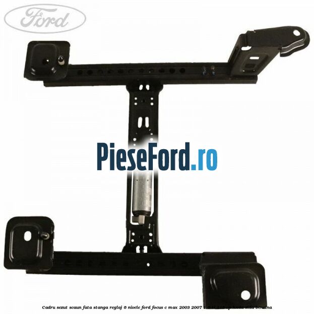 Cadru sezut scaun fata stanga reglaj 6 nivele Ford Focus C-Max 2003-2007 1.6 Ti 115 cp HXDA, SIDA benzina