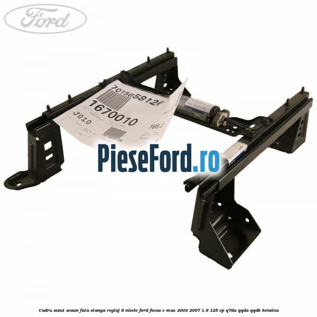 Cadru sezut scaun fata stanga reglaj 6 nivele Ford Focus C-Max 2003-2007 1.8 125 cp Cadru sezut scaun fata stanga reglaj 6 nivele Ford Focus C-Max 2003-2007 1.8 125 cp Q7DA, QQDA, QQDB benzina
