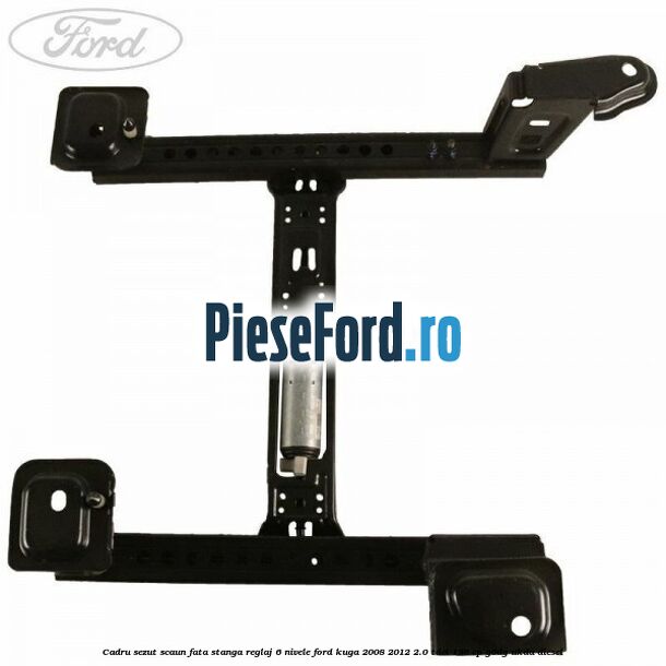 Cadru sezut scaun fata stanga reglaj 6 nivele Ford Kuga 2008-2012 2.0 TDCi 136 cp Cadru sezut scaun fata stanga reglaj 6 nivele Ford Kuga 2008-2012 2.0 TDCi 136 cp G6DG, UKDA diesel