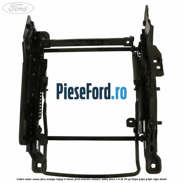 Cadru sezut scaun fata stanga reglaj 8 nivele Ford Tourneo Connect 2002-2014 1.8 Di 75 cp BHPA, P7PA, P7PB, R2PA diesel