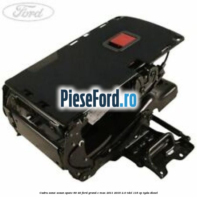 Cadru sezut scaun spate 60/40 Ford Grand C-Max 2011-2015 2.0 TDCi 115 cp TYDA diesel