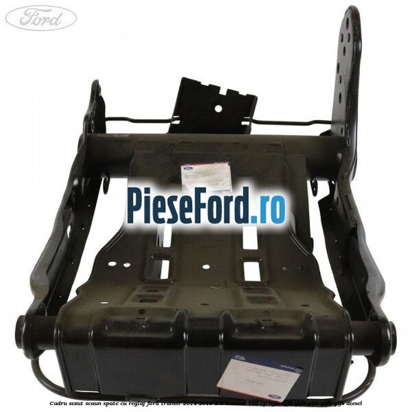 Cadru sezut scaun spate cu reglaj Ford Transit 2014-2018 2.0 EcoBlue 105 cp Cadru sezut scaun spate cu reglaj Ford Transit 2014-2018 2.0 EcoBlue 105 cp BJFA, BJFB, YLF6, YLFA, YLFB, YLFS diesel