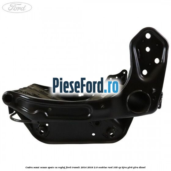 Cadru sezut scaun spate cu reglaj Ford Transit 2014-2018 2.0 EcoBlue RWD 105 cp BJRA, YLR6, YLRA diesel