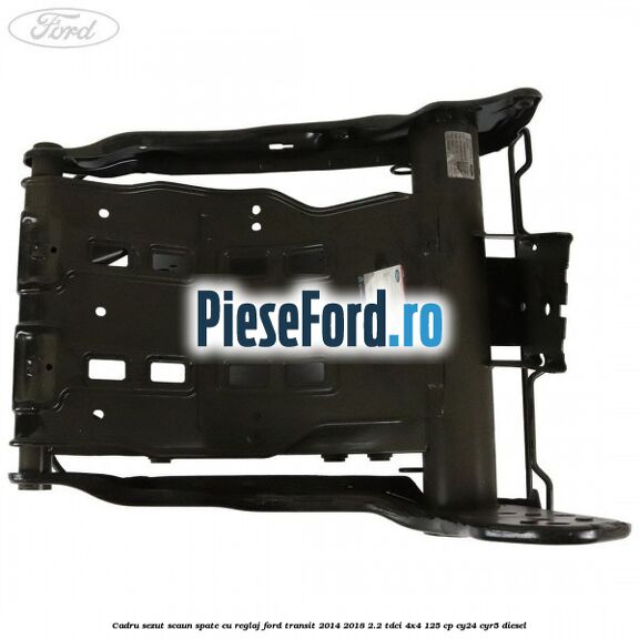 Cadru sezut scaun spate cu reglaj Ford Transit 2014-2018 2.2 TDCi 4x4 125 cp Cadru sezut scaun spate cu reglaj Ford Transit 2014-2018 2.2 TDCi 4x4 125 cp CY24, CYR5 diesel