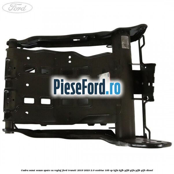 Cadru sezut scaun spate cu reglaj Ford Transit 2019-2023 2.0 EcoBlue 105 cp BJFA, BJFB, YLF6, YLFA, YLFB, YLFS diesel