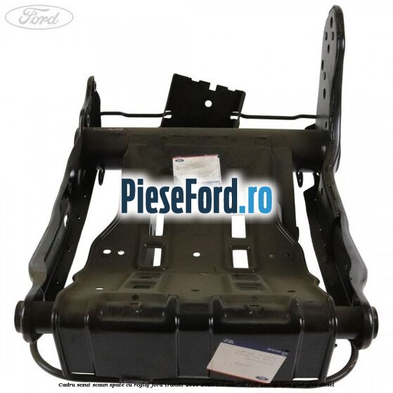 Cadru sezut scaun spate cu reglaj Ford Transit 2019-2023 2.0 EcoBlue RWD 105 cp Cadru sezut scaun spate cu reglaj Ford Transit 2019-2023 2.0 EcoBlue RWD 105 cp BJRA, YLR6, YLRA diesel
