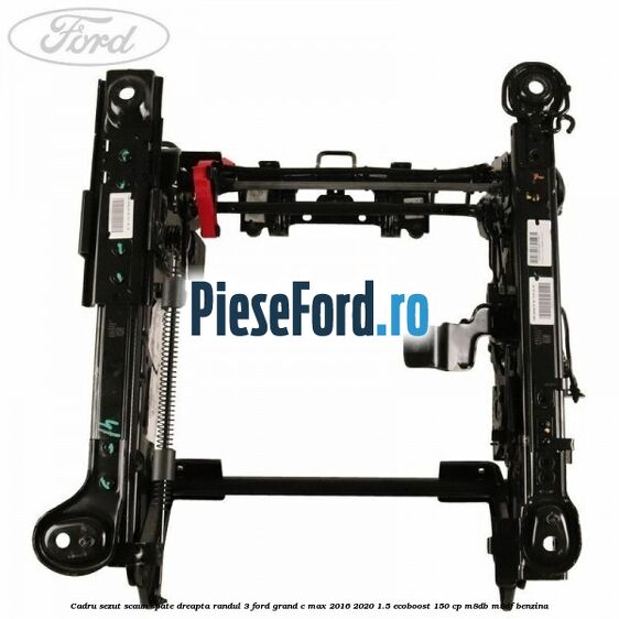 Cadru sezut scaun spate dreapta randul 3 Ford Grand C-Max 2016-2020 1.5 EcoBoost 150 cp M8DB, M8DF benzina