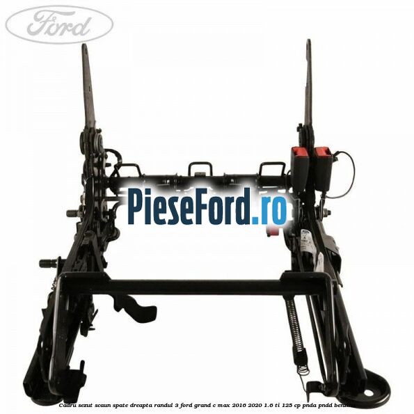 Cadru sezut scaun spate dreapta randul 3 Ford Grand C-Max 2016-2020 1.6 Ti 125 cp PNDA, PNDD benzina