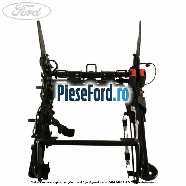 Cadru sezut scaun spate dreapta randul 3 Ford Grand C-Max 2016-2020 1.6 Ti 85 cp XTDA benzina