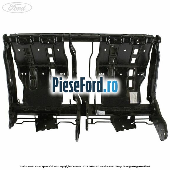 Cadru sezut scaun spate dublu cu reglaj Ford Transit 2014-2018 2.0 EcoBlue 4x4 130 cp BKRA, YMR6, YMRA diesel