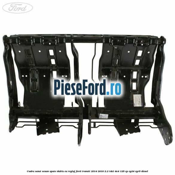 Cadru sezut scaun spate dublu cu reglaj Ford Transit 2014-2018 2.2 TDCi 4x4 125 cp Cadru sezut scaun spate dublu cu reglaj Ford Transit 2014-2018 2.2 TDCi 4x4 125 cp CY24, CYR5 diesel