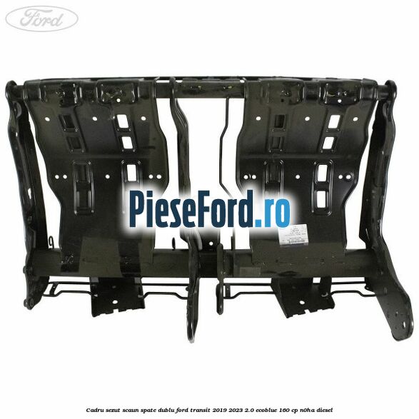 Cadru sezut scaun spate dublu Ford Transit 2019-2023 2.0 EcoBlue 160 cp N0HA diesel