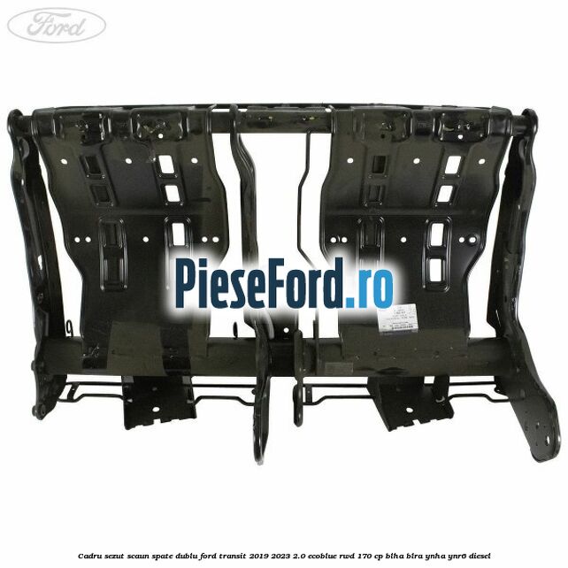 Cadru sezut scaun spate dublu Ford Transit 2019-2023 2.0 EcoBlue RWD 170 cp BLHA, BLRA, YNHA, YNR6 diesel
