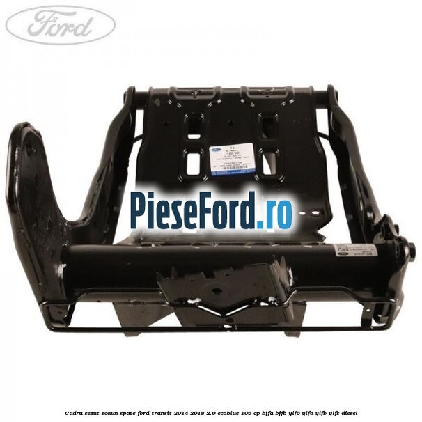 Cadru sezut scaun spate Ford Transit 2014-2018 2.0 EcoBlue 105 cp BJFA, BJFB, YLF6, YLFA, YLFB, YLFS diesel