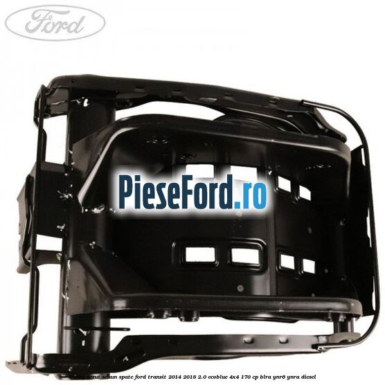 Cadru sezut scaun spate Ford Transit 2014-2018 2.0 EcoBlue 4x4 170 cp Cadru sezut scaun spate Ford Transit 2014-2018 2.0 EcoBlue 4x4 170 cp BLRA, YNR6, YNRA diesel
